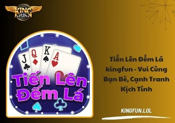Tiến Lên Đếm Lá kingfun