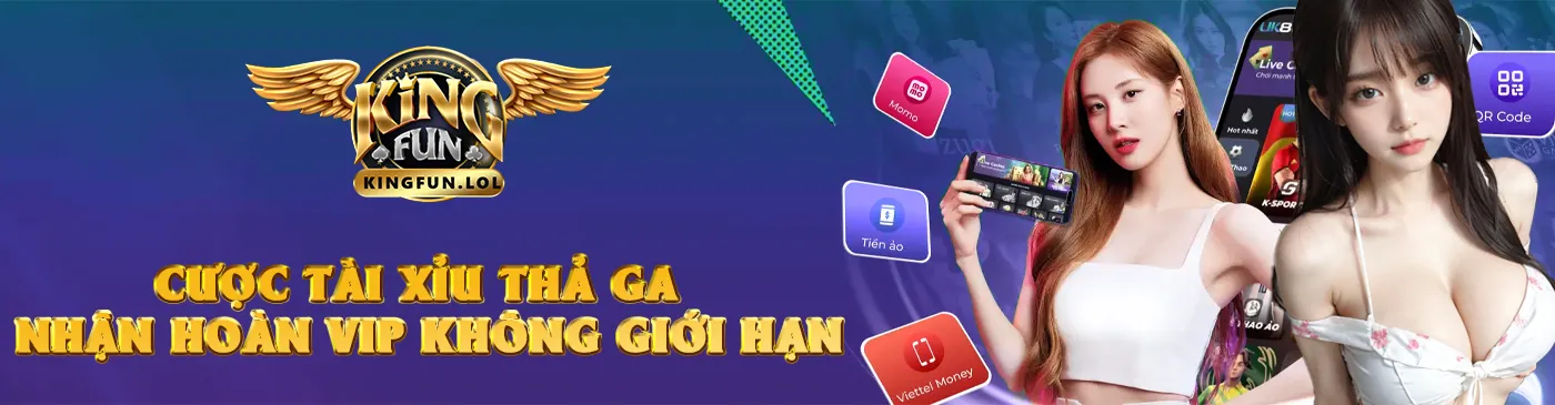 Kingfun - Cược tài xỉu thả ga - Nhận hoàn VIP không giới hạn